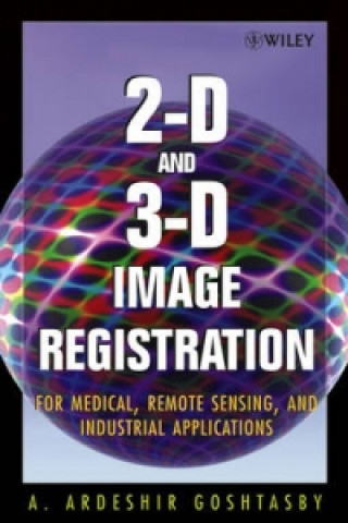 2-D and 3-D Image Registration for Medical, Remote  Sensing and Industrial Applications