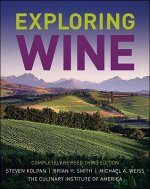 Exploring Wine - The Culinary Institute of America's Guide to Wines of the World 3e