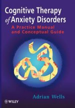 Cognitive Therapy of Anxiety Disorders - A Practice Manual & Conceptual Guide
