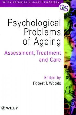 Psychological Problems of Ageing - Assessment Treatment & Care
