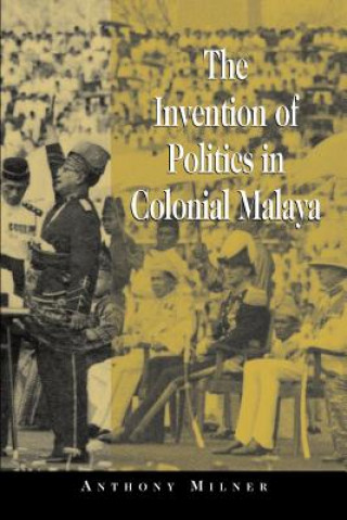 Invention of Politics in Colonial Malaya