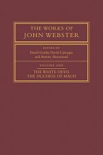 Works of John Webster: Volume 1, The White Devil; The Duchess of Malfi