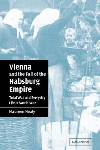 Vienna and the Fall of the Habsburg Empire