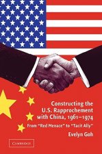 Constructing the U.S. Rapprochement with China, 1961-1974