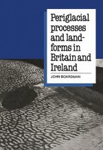Periglacial Processes and Landforms in Britain and Ireland