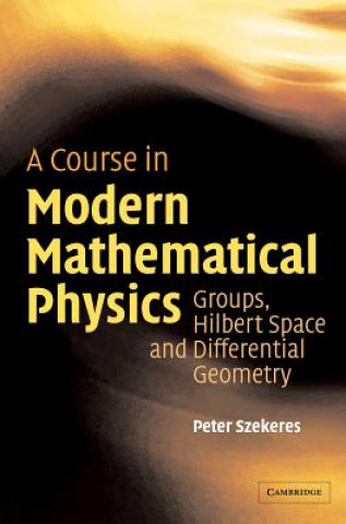Course in Modern Mathematical Physics (Peter Szekeres)(Twarda)