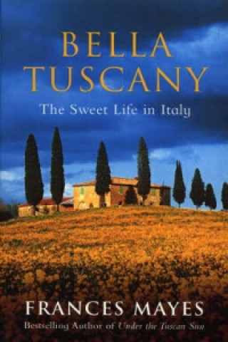 Bella Tuscany (Frances Mayes)(Miękka)