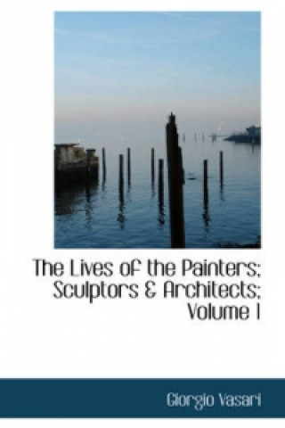 Lives of the Painters; Sculptors a Architects; Volume 1