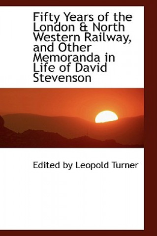 Fifty Years of the London & North Western Railway, and Other Memoranda in Life of David Stevenson