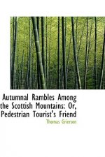 Autumnal Rambles Among the Scottish Mountains or Pedestrian Tourist's Friend