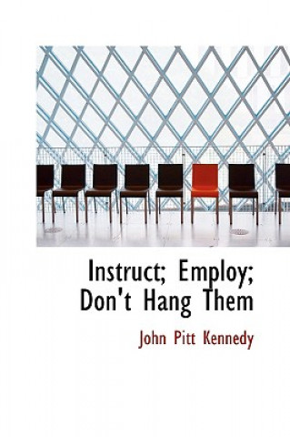 Instruct; Employ; Don't Hang Them