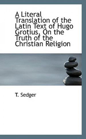 Literal Translation of the Latin Text of Hugo Grotius on the Truth of the Christian Religion