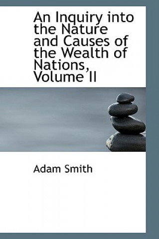 Inquiry Into the Nature and Causes of the Wealth of Nations, Volume II