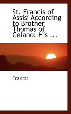 St. Francis of Assisi According to Brother Thomas of Celano