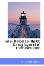 Roll of Officers of the Old County Regiment of Lancashire Militia