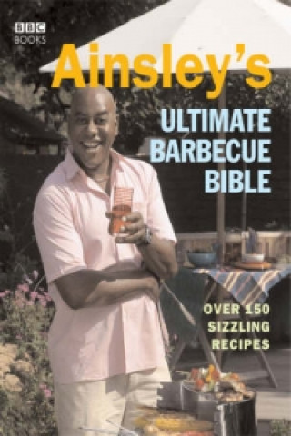 Ainsley's Ultimate Barbecue Bible