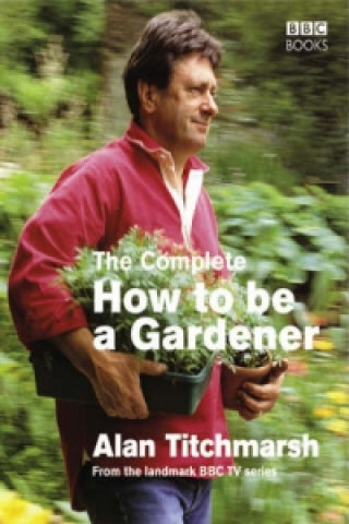 Complete How To Be A Gardener