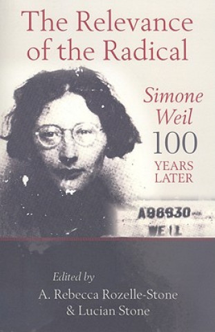 Relevance of the Radical: Simone Weil 100 Years Later