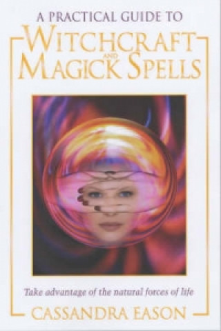 Practical Guide to Witchcraft and Magick Spells