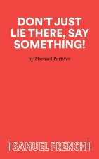 Don't Just Lie There, Say Something