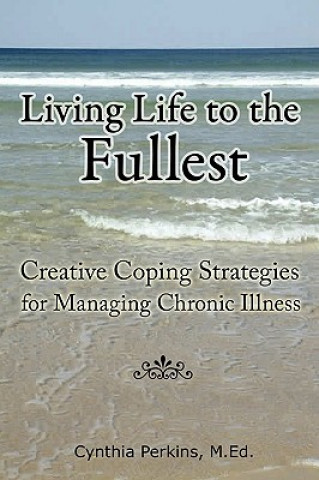 Living Life to the Fullest - Creative Coping Strategies for Managing Chronic Illness