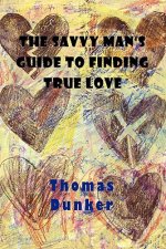 Savvy Man's Guide to Finding True Love