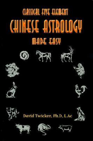 Classical Five Element Chinese Astrology Made Easy