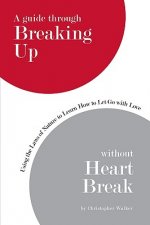 Guide Through Breaking Up Without Heartbreak