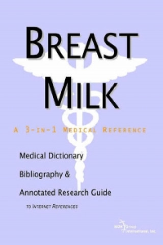 Breast Milk - A Medical Dictionary, Bibliography, and Annotated Research Guide to Internet References