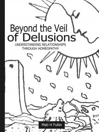 Beyond the Veil of Delusions, Understanding Relationships Through Homeopathy