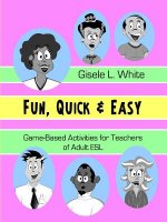Fun, Quick & Easy : Game-Based Activities for Teachers of Adult ESL