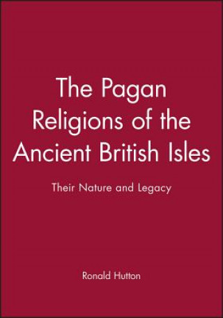 Pagan Religions of the Ancient British Isles - Their Nature And Legacy