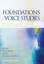 Foundations of Voice Studies - An Interdisciplinary Approach to Voice Production and  Perception