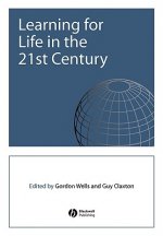 Learning for Life in the 21st Century - Sociocultural Perspectives on the Future of Education
