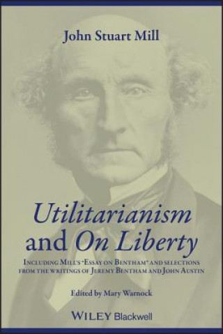 Utilitarianism and On Liberty - Including 'Essay on Bentham' and Selections from the Writings of Jeremy Bentham and John Austin 2e