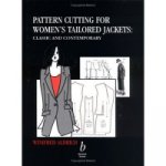 Pattern Cutting for Women's Tailored Jackets - Classic and Contemporary