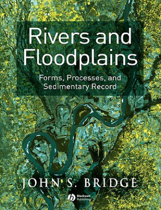 Rivers and Floodplains - Forms, Processes and Sedimentary Record
