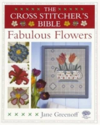 Cross Stitcher's Bible, Fabulous Flowers