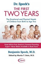 Dr. Spock's The First Two Years: The Emotional and Physical Needs of Children from Birth to Age 2