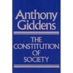 Constitution of Society - Outline of the Theory of  Structuration