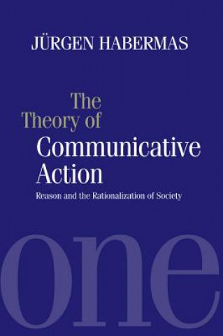 Theory of Communicative Action V1 - Rason and the Rationalisation of Society