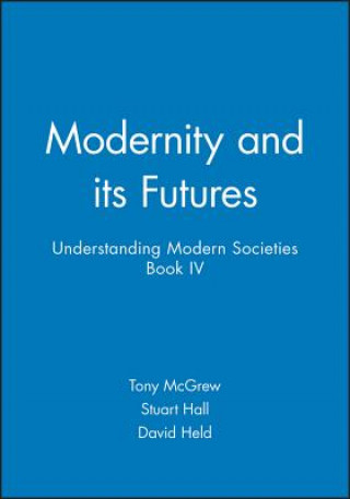 Modernity and its Futures - Understanding Modern Societies, an Introduction Book 4