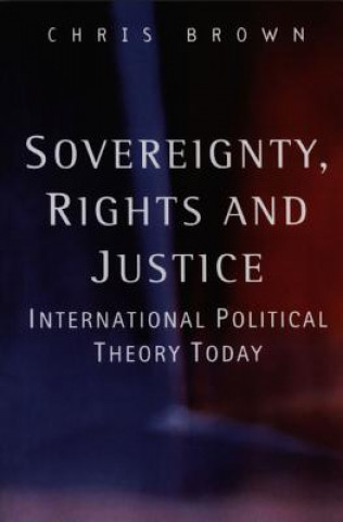Sovereignty, Rights and Justice - International Political Theory Today