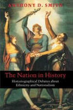 Nation in History - Historiographical Debates About Ethnicity and Nationalism