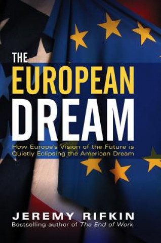 European Dream - How Europe's Vision of the Future is Quietly Eclipsing the American Dream