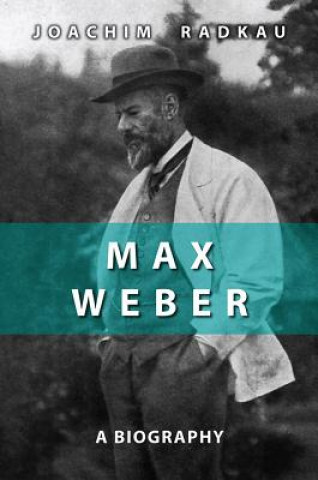 Max Weber - A Biography