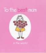 To the Best Mum in the World