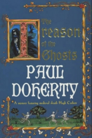 Treason of the Ghosts (Hugh Corbett Mysteries, Book 12)