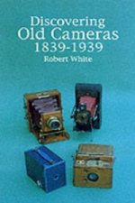 Discovering Old Cameras 1839-1939