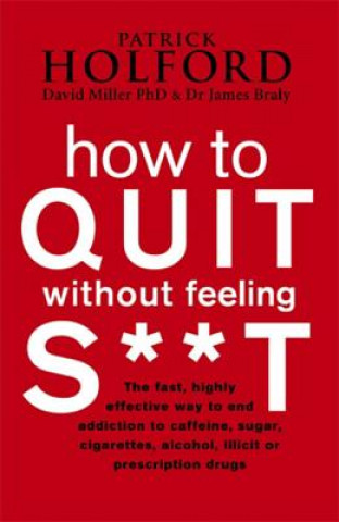 How To Quit Without Feeling S**T (Patrick Holford)(Brožovaná)